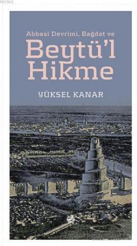 Abbasi Devrimi Bağdat ve Beytü l Hikme