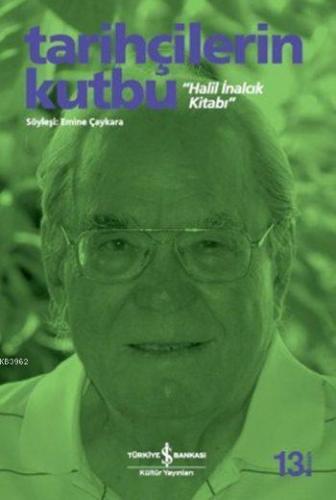 Tarihçilerin Kutbu Halil İnalcık Kitabı Söyleşi Emine Çaykara