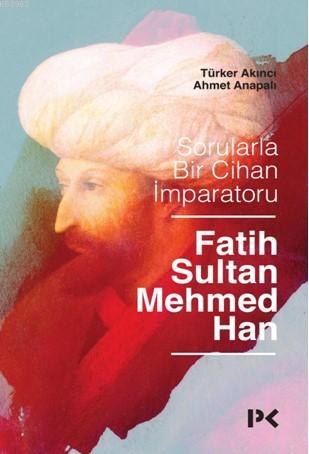 Sorularla Bir Cihan İmparatoru Fatih Sultan Mehmed Han