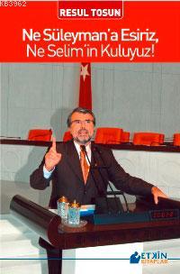 Ne Süleyman a Esiriz Ne Selim in Kuluyuz