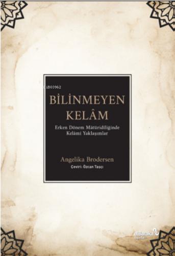 Bilinmeyen Kelam Erken Dönem Matüridiliğinde Kelami Yaklaşımlar