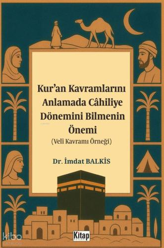 Kur an Kavramlarını Anlamada Cahiliye Döneminin Bilmenin Önemi Veli Kavramı Örneği