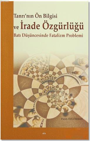 Tanrı nın Ön Bilgisi ve İrade Özgürlüğü