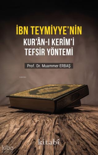İbn Teymiyyenin Kuran ı Kerimi Tefsir Yöntemi