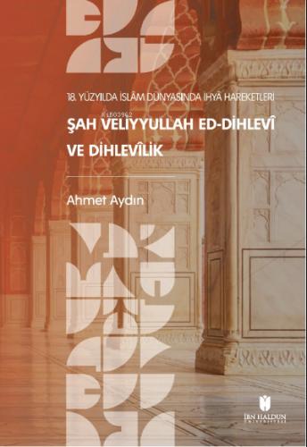 18 Yüzyılda İslam Dünyasında İhya Hareketleri Şah Veliyyullah ed Dihlevi ve Dihlevilik