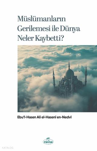 Müslümanların Gerilemesi ile Dünya Neler Kaybetti