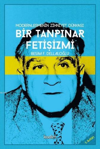 Modernleşmenin Zihniyet Dünyası Bir Tanpınar Fetişizmi