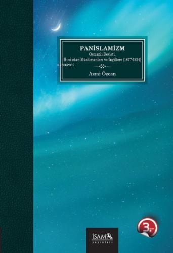 Panİslamizm Osmanlı Devleti Hindistan Müslümanları ve İngiltere 1877 1924