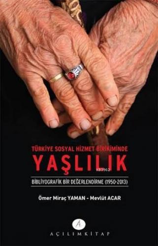 Türkiye Sosyal Hizmet Birikiminde Yaşlılık Bibliyografik Bir Değerlendirme 1950 2013