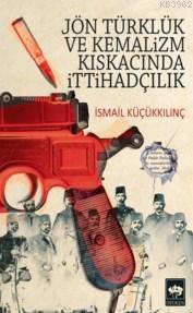 Jön Türklük ve Kemalizm Kıskacında İttihadçılık