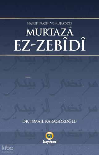 Hanefi Fakihi ve Muhaddis Murtaza Ez zebidi