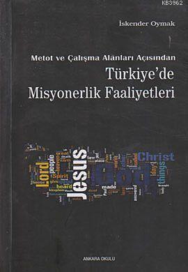 Metot ve Çalışma Alanları Açısından Türkiye de Misyonerlik Faaliyetleri
