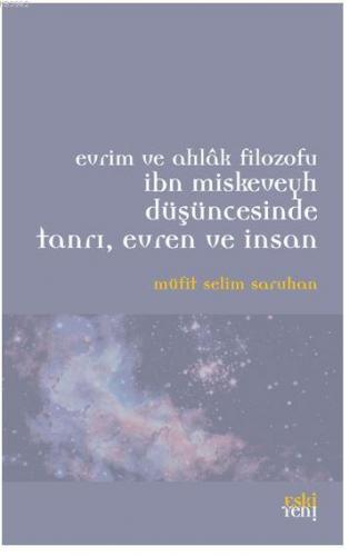 Evrim ve Ahlak Filozofu İbn Miskeveyh Düşüncesinde Tanrı Evren ve İnsan