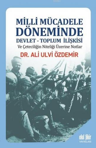 Milli Mücadele Döneminde Devlet Toplum İlişkisi ve Çeteciliğin Niteliği Üzerine Notlar