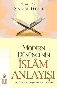 Modern Düşüncenin İslam Anlayışı Dini Özünden Koparmadan Okumak