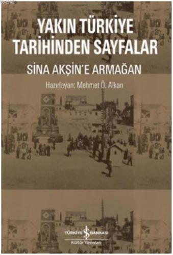 Yakın Türkiye Tarihinden Sayfalar Sina Akşin e Armağan