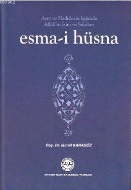 Ayet ve Hadislerin Işığında Allah ın İsim ve Sıfatları Esma i Hüsna