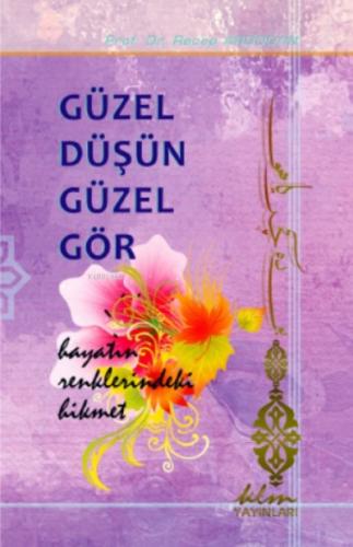 Güzel Düşün Güzel Gör Hayatın Renklerindeki Hikmet