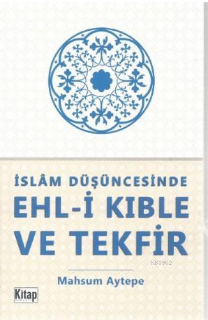 İslam Düşüncesinde Ehl i Kıble ve Tekfir