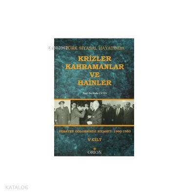 Türk Siyasal Hayatında Krizler Kahramanlar ve Hainler 4 Cilt