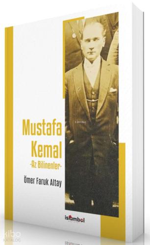 Mustafa Kemal Az Bilinenler