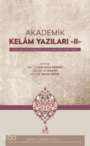 Akademik Kelâm Yazıları II Ahlak Bilgi İman Nedensellik Kötu lu k İnsan Fiilleri Meâd Yöntem