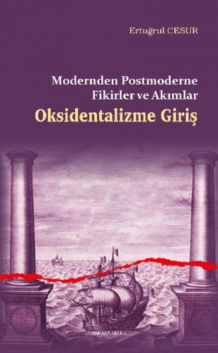 Oksidentalizme Giriş Modernden Postmoderne Fikirler ve Akımlar