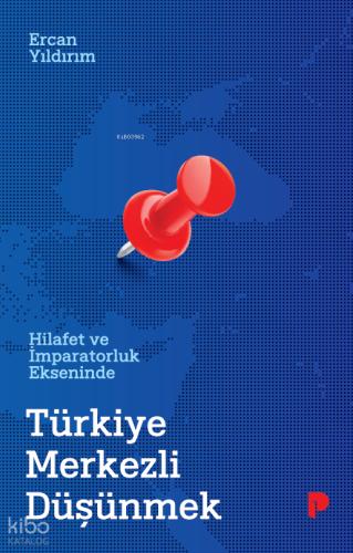 Hilafet ve İmparatorluk Ekseninde Türkiye Merkezli Düşünmek