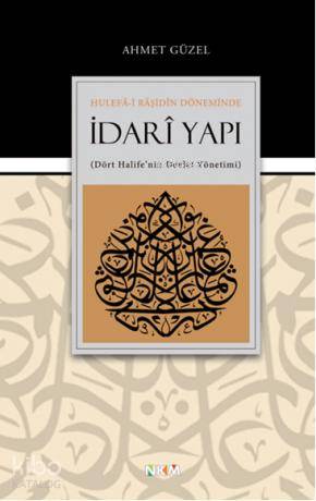 Hulefa i Raşidin Döneminde İdari Yapı Dört Halife nin Devlet Yönetimi