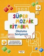 Süper Mozaik Kitabım Okulumu Seviyorum