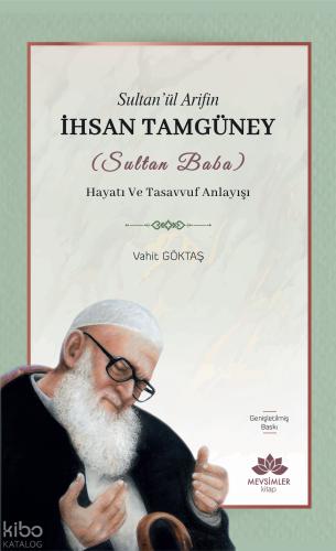 Sultan ül Arifin İhsan Tamgüney Sultan Baba Hayatı ve Tasavvuf Anlayışı