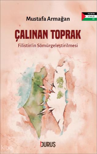 Çalınan Toprak Filistin in Sömürgeleştirilmesi