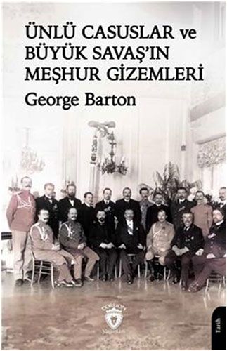 Ünlü Casuslar ve Büyük Savaş ın Meşhur Gizemleri