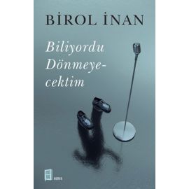 Biliyordu Dönmeyecektim