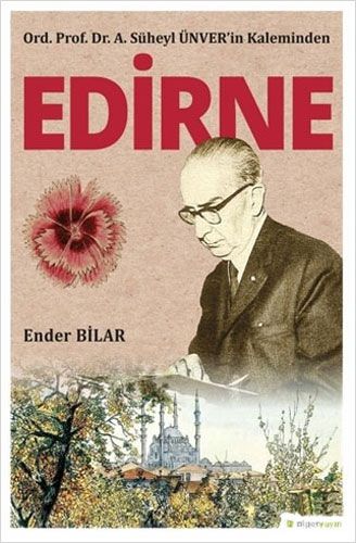 Ord Prof Dr A Süheyl Ünver in Kaleminden Edirne