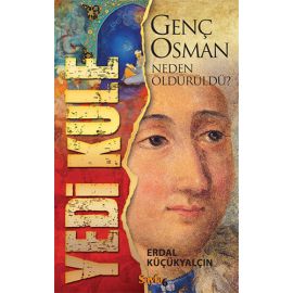 Yedi Kule Genç Osman Neden Öldürüldü