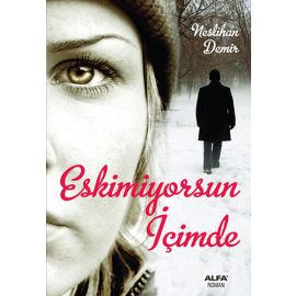 Eskimiyorsun İçimde