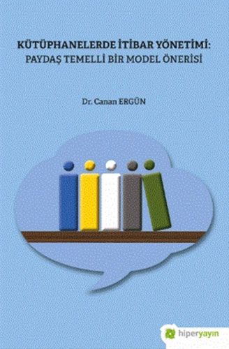 Kütüphanelerde İtibar Yönetimi Paydaş Temelli Bir Model Önerisi
