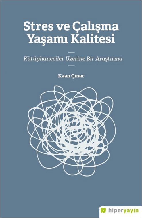 Stres ve Çalışma Yaşamı Kalitesi Kütüphaneciler Üzerine Bir Araştırma
