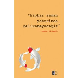 Hiçbir Zaman Yeterince Deliremeyeceğiz