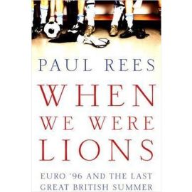 When We Were Lions Euro 96 and the Last Great British