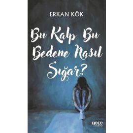 Bu Kalp Bu Bedene Nasıl Sığar