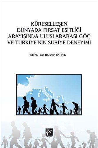 Küreselleşen Dünyada Fırsat Eşitliği Arayışında Uluslararası Göç ve Türkiye nin Suriye Deneyimi