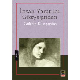 İnsan Yaratıldı Gözyaşından