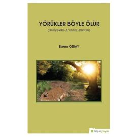 Yörükler Böyle Ölür Hikayelerle Anadolu Kültürü