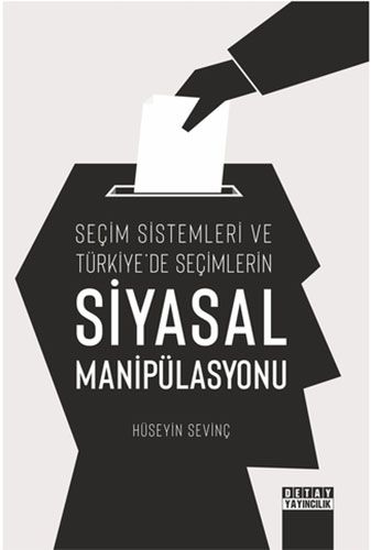 Seçim Sistemleri ve Türkiye de Seçimlerin Siyasal Manipülasyonu