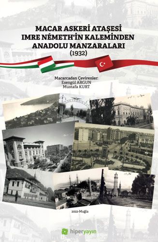 Macar Askeri Ataşesi Imre Nemeth in Kaleminden Anadolu Manzaraları 1932