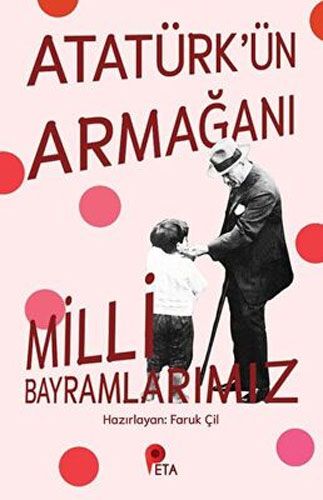 Atatürk ün Armağanı Milli Bayramlarımız