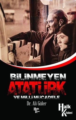 Bilinmeyen Atatürk ve Milli Mücadele