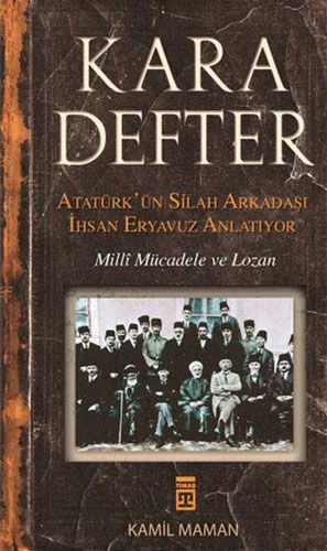 Kara Defter Atatürk ün Silah Arkadaşı İhsan Eryavuz Anlatıyor